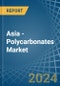 Asia - Polycarbonates (In Primary Forms) - Market Analysis, Forecast, Size, Trends and Insights - Product Image