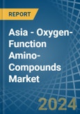 Asia - Oxygen-Function Amino-Compounds - Market Analysis, Forecast, Size, Trends and Insights- Product Image