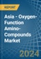 Asia - Oxygen-Function Amino-Compounds - Market Analysis, Forecast, Size, Trends and Insights - Product Thumbnail Image