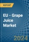 EU - Grape Juice - Market Analysis, Forecast, Size, Trends and Insights - Product Thumbnail Image