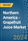 Northern America - Grapefruit Juice - Market Analysis, Forecast, Size, Trends and Insights- Product Image