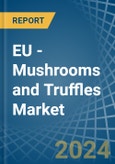 EU - Mushrooms and Truffles - Market Analysis, Forecast, Size, Trends and Insights- Product Image