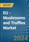 EU - Mushrooms and Truffles - Market Analysis, Forecast, Size, Trends and Insights - Product Image