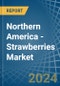 Northern America - Strawberries - Market Analysis, Forecast, Size, Trends and Insights - Product Image