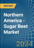Northern America - Sugar Beet - Market Analysis, Forecast, Size, Trends and Insights- Product Image