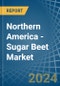 Northern America - Sugar Beet - Market Analysis, Forecast, Size, Trends and Insights - Product Image