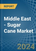 Middle East - Sugar Cane - Market Analysis, Forecast, Size, Trends and Insights- Product Image