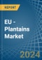 EU - Plantains - Market Analysis, Forecast, Size, Trends and Insights - Product Thumbnail Image