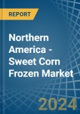 Northern America - Sweet Corn Frozen - Market Analysis, Forecast, Size, Trends and Insights- Product Image