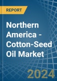 Northern America - Cotton-Seed Oil - Market Analysis, Forecast, Size, Trends and Insights- Product Image