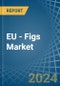 EU - Figs - Market Analysis, Forecast, Size, Trends and Insights - Product Image