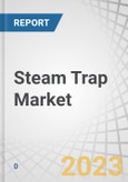 Steam Trap Market by Mechanical (Ball Float, Inverted Bucket), Thermodynamic, Thermostatic (Balanced Pressure, Bimetallic), Application (Drip, Process, Tracing), Body Material (Steel, Iron), End-User Industry and Region - Forecast to 2028- Product Image