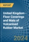 United Kingdom - Floor Coverings and Mats of Vulcanised Rubber - Market Analysis, Forecast, Size, Trends and Insights - Product Image