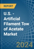 U.S. - Artificial Filament Tow of Acetate - Market Analysis, Forecast, Size, Trends and Insights- Product Image