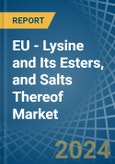 EU - Lysine and Its Esters, and Salts Thereof - Market Analysis, Forecast, Size, Trends and Insights- Product Image