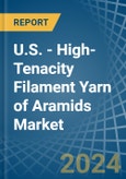 U.S. - High-Tenacity Filament Yarn of Aramids - Market Analysis, Forecast, Size, Trends and Insights- Product Image