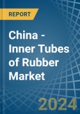 China - Inner Tubes of Rubber - Market Analysis, Forecast, Size, Trends and Insights- Product Image