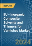EU - Inorganic Composite Solvents and Thinners for Varnishes - Market Analysis, forecast, Size, Trends and Insights- Product Image