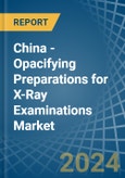 China - Opacifying Preparations for X-Ray Examinations - Market Analysis, forecast, Size, Trends and Insights- Product Image