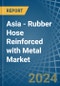 Asia - Rubber Hose Reinforced with Metal - Market Analysis, Forecast, Size, Trends and Insights - Product Image