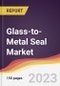 Glass-to-Metal Seal Market: Trends, Opportunities and Competitive Analysis 2023-2028 - Product Image
