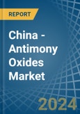 China - Antimony Oxides - Market Analysis, Forecast, Size, Trends and Insights- Product Image