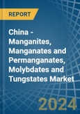 China - Manganites, Manganates and Permanganates, Molybdates and Tungstates - Market Analysis, Forecast, Size, Trends and Insights- Product Image