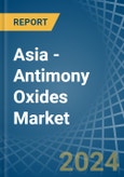 Asia - Antimony Oxides - Market Analysis, Forecast, Size, Trends and Insights- Product Image