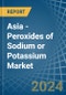 Asia - Peroxides of Sodium or Potassium - Market Analysis, Forecast, Size, Trends and Insights - Product Image