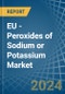 EU - Peroxides of Sodium or Potassium - Market Analysis, Forecast, Size, Trends and Insights - Product Image