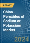 China - Peroxides of Sodium or Potassium - Market Analysis, Forecast, Size, Trends and Insights- Product Image