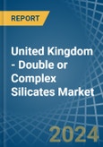 United Kingdom - Double or Complex Silicates - Market Analysis, Forecast, Size, Trends and Insights- Product Image