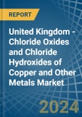 United Kingdom - Chloride Oxides and Chloride Hydroxides of Copper and Other Metals - Market Analysis, Forecast, Size, Trends and Insights- Product Image