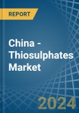 China - Thiosulphates - Market Analysis, Forecast, Size, Trends and Insights- Product Image