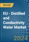 EU - Distilled and Conductivity Water - Market Analysis, Forecast, Size, Trends and Insights - Product Image