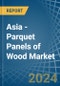 Asia - Parquet Panels of Wood (Excluding Those for Mosaic Floors) - Market Analysis, forecast, Size, Trends and Insights - Product Thumbnail Image