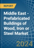 Middle East - Prefabricated Buildings of Wood, Iron or Steel - Market Analysis, Forecast, Size, Trends and Insights- Product Image