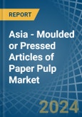 Asia - Moulded or Pressed Articles of Paper Pulp - Market Analysis, Forecast, Size, Trends and Insights- Product Image