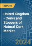 United Kingdom - Corks and Stoppers of Natural Cork - Market Analysis, Forecast, Size, Trends and Insights- Product Image