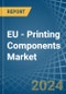 EU - Printing Components - Market Analysis, Forecast, Size, Trends and Insights - Product Thumbnail Image