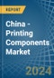 China - Printing Components - Market Analysis, Forecast, Size, Trends and Insights - Product Thumbnail Image