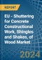 EU - Shuttering for Concrete Constructional Work, Shingles and Shakes, of Wood - Market Analysis, forecast, Size, Trends and Insights - Product Image