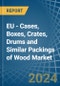 EU - Cases, Boxes, Crates, Drums and Similar Packings of Wood - Market Analysis, Forecast, Size, Trends and Insights - Product Image