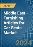 Middle East - Furnishing Articles for Car Seats - Market Analysis, forecast, Size, Trends and Insights- Product Image