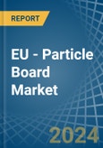 EU - Particle Board - Market Analysis, Forecast, Size, Trends and Insights- Product Image