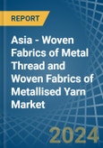 Asia - Woven Fabrics of Metal Thread and Woven Fabrics of Metallised Yarn - Market Analysis, Forecast, Size, Trends and Insights- Product Image