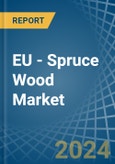 EU - Spruce Wood - Market Analysis, Forecast, Size, Trends and Insights- Product Image