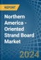 Northern America - Oriented Strand Board (OSB) - Market Analysis, Forecast, Size, Trends and Insights - Product Thumbnail Image