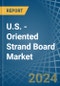 U.S. - Oriented Strand Board (OSB) - Market Analysis, Forecast, Size, Trends and Insights - Product Thumbnail Image