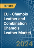 EU - Chamois Leather and Combination Chamois Leather - Market Analysis, Forecast, Size, Trends and Insights- Product Image